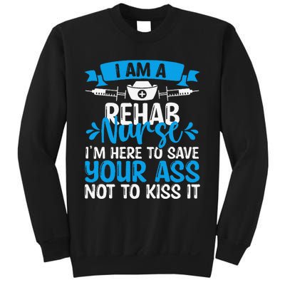 Rehab Nurse Save Your Ass Not Kiss It Rehabilitation Nursing Sweatshirt