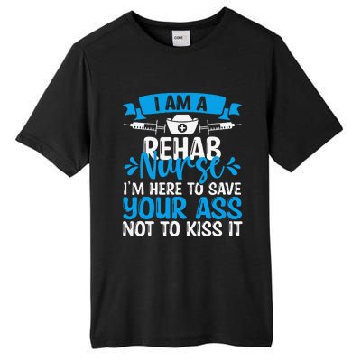 Rehab Nurse Save Your Ass Not Kiss It Rehabilitation Nursing Tall Fusion ChromaSoft Performance T-Shirt