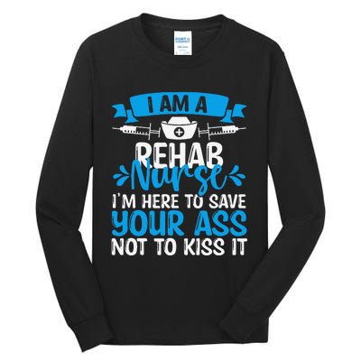 Rehab Nurse Save Your Ass Not Kiss It Rehabilitation Nursing Tall Long Sleeve T-Shirt