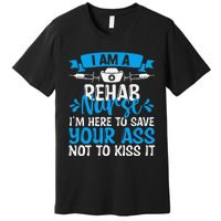 Rehab Nurse Save Your Ass Not Kiss It Rehabilitation Nursing Premium T-Shirt