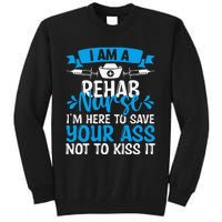 Rehab Nurse Save Your Ass Not Kiss It Rehabilitation Nursing Tall Sweatshirt