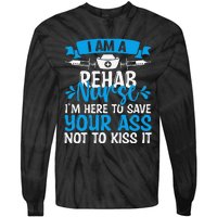 Rehab Nurse Save Your Ass Not Kiss It Rehabilitation Nursing Tie-Dye Long Sleeve Shirt