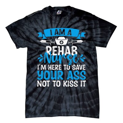 Rehab Nurse Save Your Ass Not Kiss It Rehabilitation Nursing Tie-Dye T-Shirt