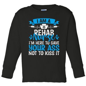 Rehab Nurse Save Your Ass Not Kiss It Rehabilitation Nursing Toddler Long Sleeve Shirt