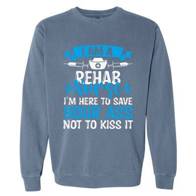 Rehab Nurse Save Your Ass Not Kiss It Rehabilitation Nursing Garment-Dyed Sweatshirt