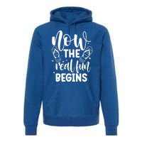 Retired Now The Real Fun Begins Cute Gift Premium Hoodie