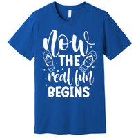 Retired Now The Real Fun Begins Cute Gift Premium T-Shirt