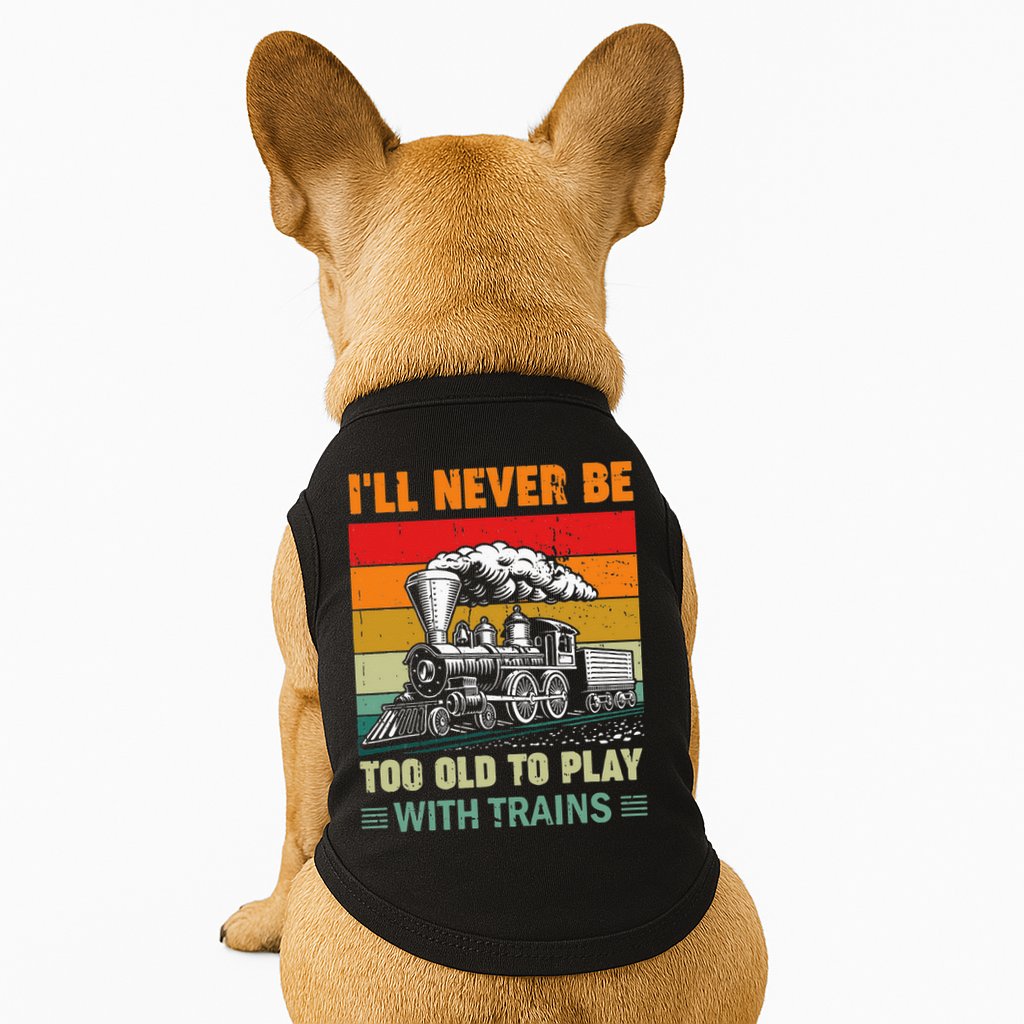 Retro Never Too Old To Play With Trains Train Locomotive Doggie Tank