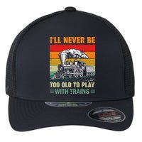 Retro Never Too Old To Play With Trains Train Locomotive Flexfit Unipanel Trucker Cap