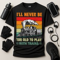 Retro Never Too Old To Play With Trains Train Locomotive Performance Shirt