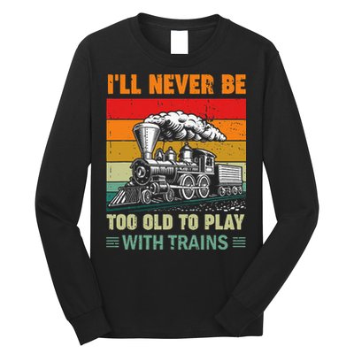Retro Never Too Old To Play With Trains Train Locomotive Long Sleeve Shirt