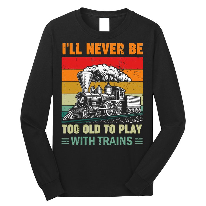 Retro Never Too Old To Play With Trains Train Locomotive Long Sleeve Shirt