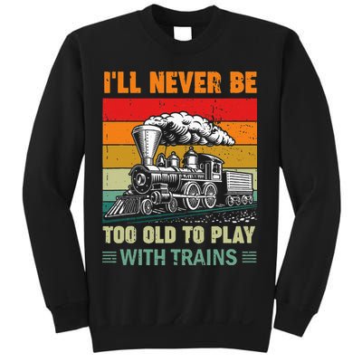 Retro Never Too Old To Play With Trains Train Locomotive Sweatshirt