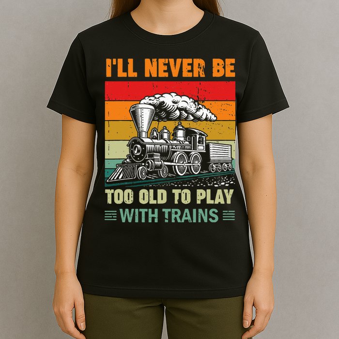 Retro Never Too Old To Play With Trains Train Locomotive T-Shirt