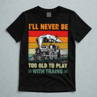 Retro Never Too Old To Play With Trains Train Locomotive T-Shirt