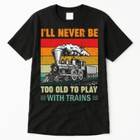 Retro Never Too Old To Play With Trains Train Locomotive Tall T-Shirt