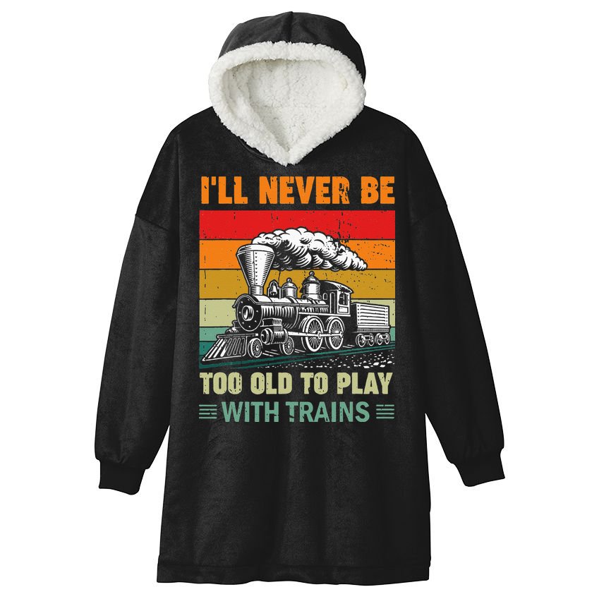 Retro Never Too Old To Play With Trains Train Locomotive Hooded Wearable Blanket