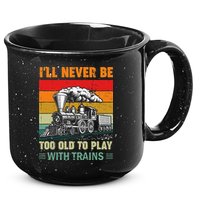 Retro Never Too Old To Play With Trains Train Locomotive 15oz Campfire Ceramic Mug