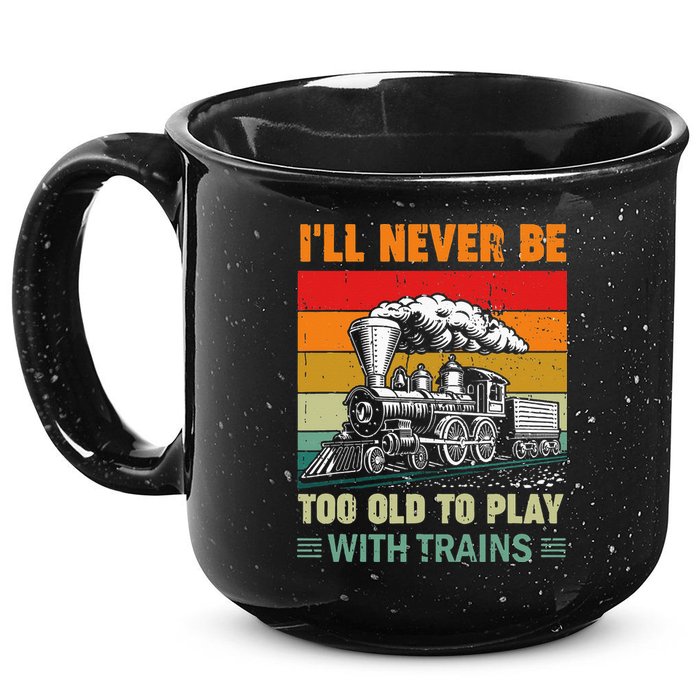 Retro Never Too Old To Play With Trains Train Locomotive 15oz Campfire Ceramic Mug