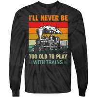 Retro Never Too Old To Play With Trains Train Locomotive Tie-Dye Long Sleeve Shirt