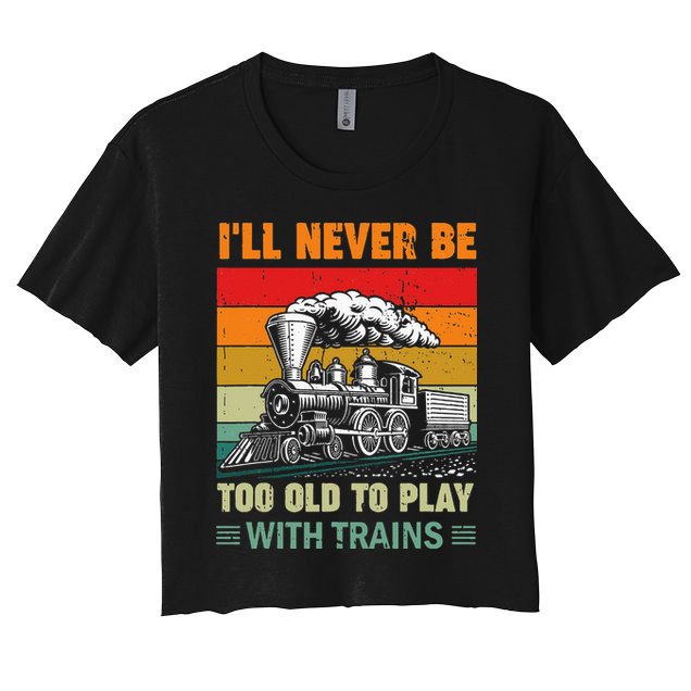 Retro Never Too Old To Play With Trains Train Locomotive Crop Top