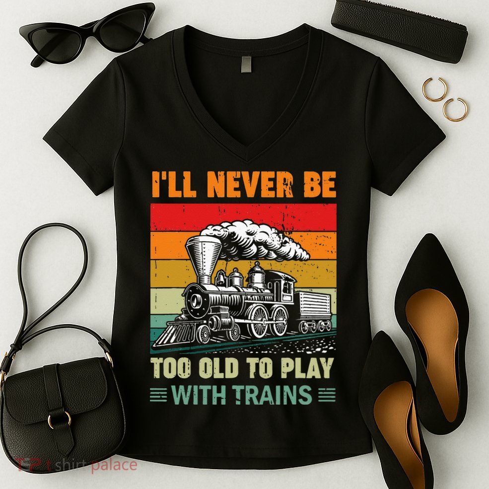 Retro Never Too Old To Play With Trains Train Locomotive Women's V-Neck T-Shirt