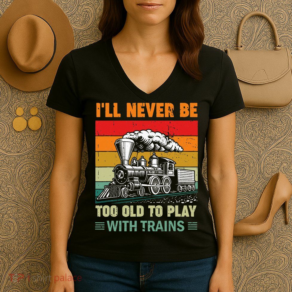 Retro Never Too Old To Play With Trains Train Locomotive Women's V-Neck T-Shirt