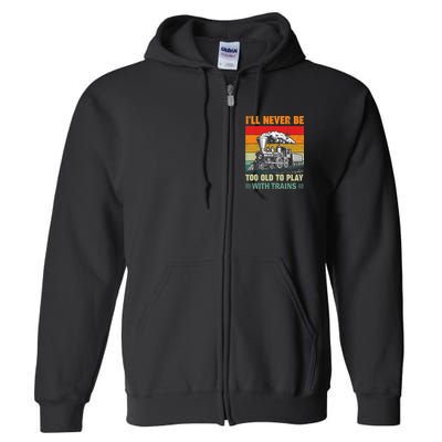 Retro Never Too Old To Play With Trains Train Locomotive Full Zip Hoodie