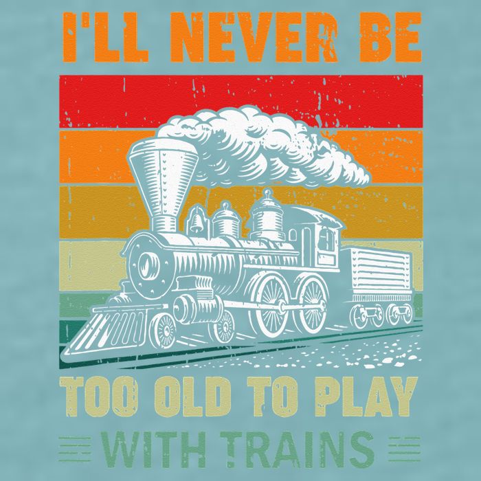 Retro Never Too Old To Play With Trains Train Locomotive Sueded Cloud Jersey T-Shirt