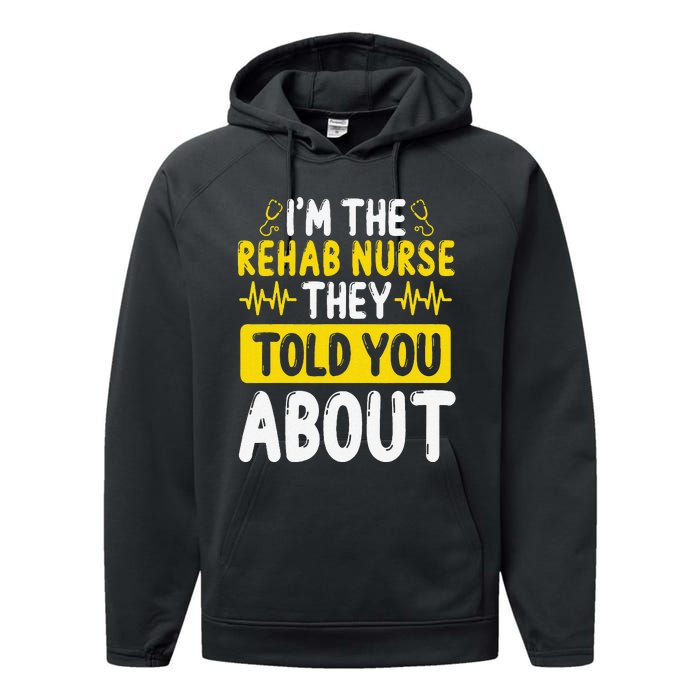 Rehab Nurse They Told You About Rehabilitation Nursing Performance Fleece Hoodie