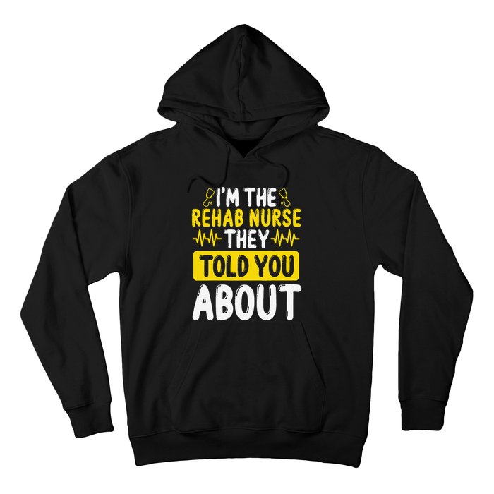 Rehab Nurse They Told You About Rehabilitation Nursing Hoodie