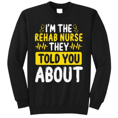 Rehab Nurse They Told You About Rehabilitation Nursing Sweatshirt