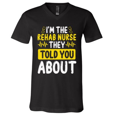 Rehab Nurse They Told You About Rehabilitation Nursing V-Neck T-Shirt