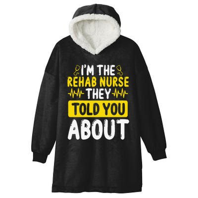 Rehab Nurse They Told You About Rehabilitation Nursing Hooded Wearable Blanket