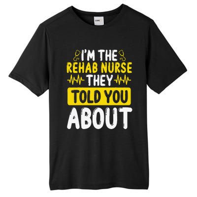 Rehab Nurse They Told You About Rehabilitation Nursing Tall Fusion ChromaSoft Performance T-Shirt