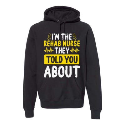 Rehab Nurse They Told You About Rehabilitation Nursing Premium Hoodie