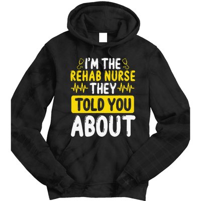 Rehab Nurse They Told You About Rehabilitation Nursing Tie Dye Hoodie