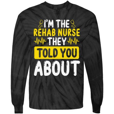 Rehab Nurse They Told You About Rehabilitation Nursing Tie-Dye Long Sleeve Shirt