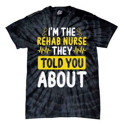 Rehab Nurse They Told You About Rehabilitation Nursing Tie-Dye T-Shirt