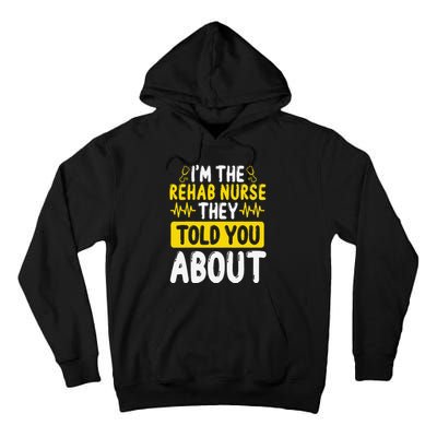 Rehab Nurse They Told You About Rehabilitation Nursing Tall Hoodie