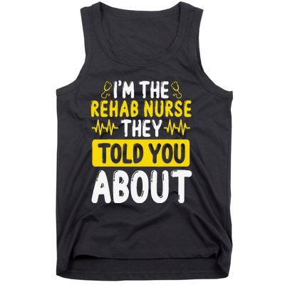 Rehab Nurse They Told You About Rehabilitation Nursing Tank Top