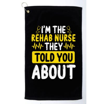 Rehab Nurse They Told You About Rehabilitation Nursing Platinum Collection Golf Towel