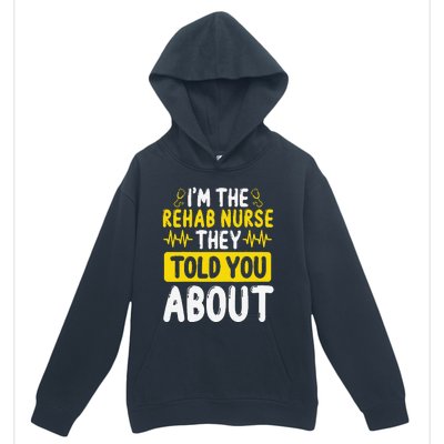 Rehab Nurse They Told You About Rehabilitation Nursing Urban Pullover Hoodie