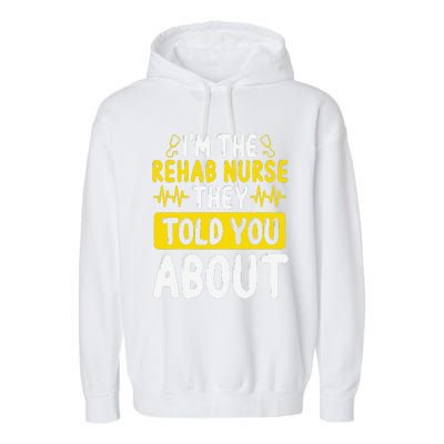 Rehab Nurse They Told You About Rehabilitation Nursing Garment-Dyed Fleece Hoodie