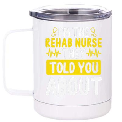 Rehab Nurse They Told You About Rehabilitation Nursing 12 oz Stainless Steel Tumbler Cup