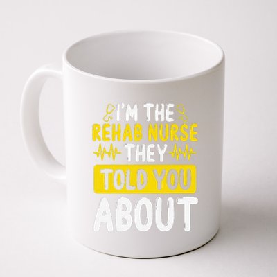 Rehab Nurse They Told You About Rehabilitation Nursing Coffee Mug