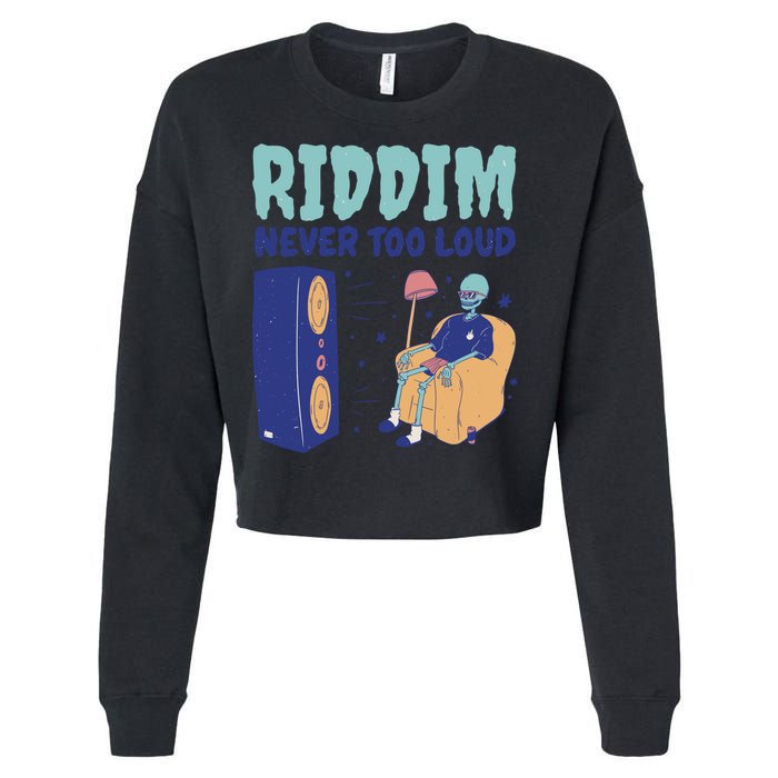 Riddim Never Too Loud Funny Dubstep Skeleton Gift Cropped Pullover Crew