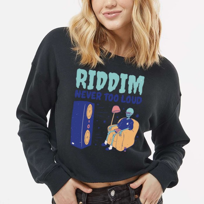 Riddim Never Too Loud Funny Dubstep Skeleton Gift Cropped Pullover Crew