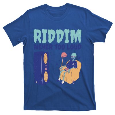 Riddim Never Too Loud Funny Dubstep Skeleton Gift T-Shirt