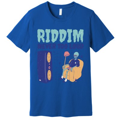 Riddim Never Too Loud Funny Dubstep Skeleton Gift Premium T-Shirt